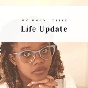 Life Update (unsolicited)